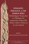Epigraphy, Philology, and the Hebrew Bible: Methodological Perspectives on Philological and Comparative Study of the Hebrew Bible in Honor of Jo Ann Hackett