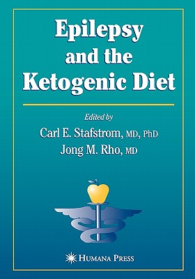 Epilepsy and the Ketogenic Diet - Stafstrom, Carl E. (Editor), and Rho, Jong M. (Editor)