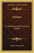 Epilepsy: Its Pathology and Treatment (1890)