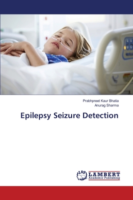 Epilepsy Seizure Detection - Bhatia, Prabhpreet Kaur, and Sharma, Anurag