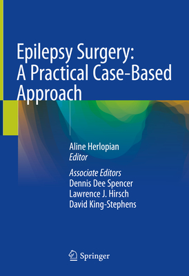 Epilepsy Surgery: A Practical Case-Based Approach - Herlopian, Aline (Editor), and Spencer, Dennis Dee (Editor), and Hirsch, Lawrence J (Editor)