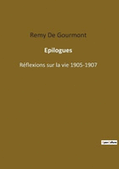 Epilogues: R?flexions sur la vie 1905-1907