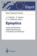 Epioptics: Linear and Nonlinear Optical Spectroscopy of Surfaces and Interfaces - McGilp, John F (Editor), and Weaire, Denis (Editor), and Patterson, Charles (Editor)
