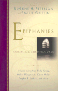 Epiphanies: Stories for the Christian Year - Chrysostom Society (Creator), and Peterson, Eugene H (Editor), and Griffin, Emilie (Editor)