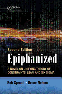 Epiphanized: A Novel on Unifying Theory of Constraints, Lean, and Six Sigma, Second Edition