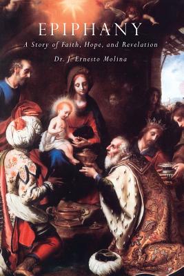 Epiphany: A Story of Faith, Hope, and Revelation - Molina, J Ernesto