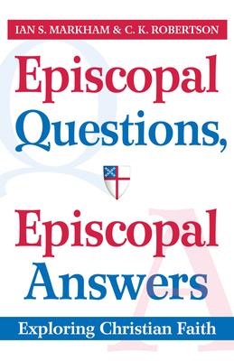 Episcopal Questions, Episcopal Answers: Exploring Christian Faith - Robertson, C K, and Markham, Ian S