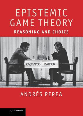 Epistemic Game Theory: Reasoning and Choice - Perea, Andrs