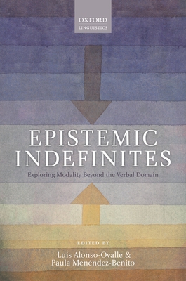 Epistemic Indefinites: Exploring Modality Beyond the Verbal Domain - Alonso-Ovalle, Luis (Editor), and Men^De'ndez-Benito, Paula (Editor)