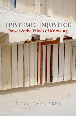 Epistemic Injustice - Fricker, Miranda