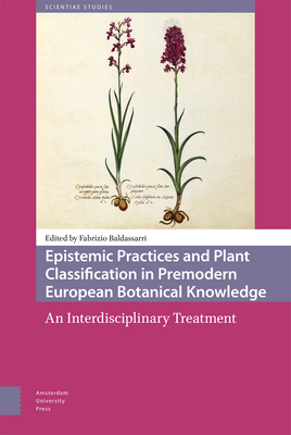 Epistemic Practices and Plant Classification in Premodern European Botanical Knowledge: An Interdisciplinary Treatment - Baldassarri, Fabrizio (Editor)