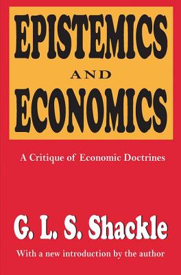 Epistemics and Economics: A Critique of Economic Doctrines - Shackle, G. L. S.