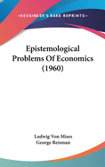 Epistemological Problems Of Economics (1960)