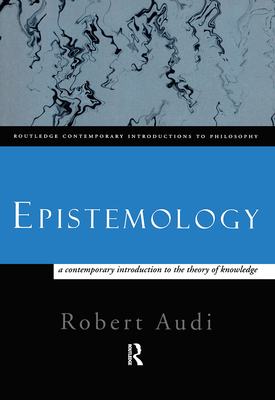 Epistemology: A Contemporary Introduction to the Theory of Knowledge - Audi, Robert