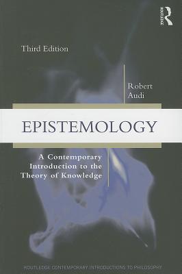 Epistemology: A Contemporary Introduction to the Theory of Knowledge - Audi, Robert