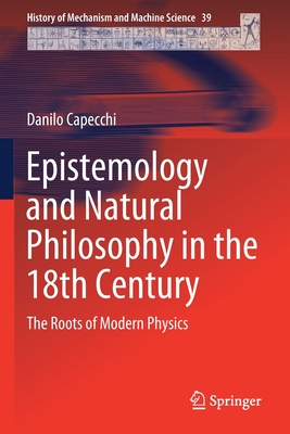 Epistemology and Natural Philosophy in the 18th Century: The Roots of Modern Physics - Capecchi, Danilo