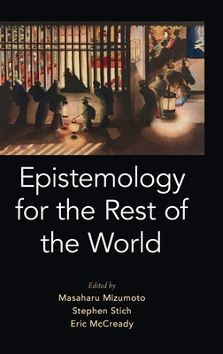 Epistemology for the Rest of the World - Stich, Stephen (Editor), and Mizumoto, Masaharu (Editor), and McCready, Elin (Editor)