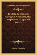 Epistola Ad Joannem Georgium Graevium, Qua Respondetur Argutiolis (1687)