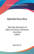 Epistola Encyclica: Data Die Decembris 8, 1864, Ad Omnes Catholicos Antistites (1865)