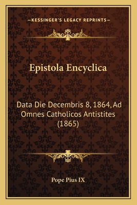 Epistola Encyclica: Data Die Decembris 8, 1864, Ad Omnes Catholicos Antistites (1865) - Pope Pius IX