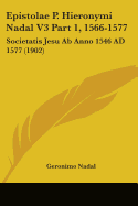 Epistolae P. Hieronymi Nadal V3 Part 1, 1566-1577: Societatis Jesu Ab Anno 1546 AD 1577 (1902)