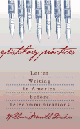 Epistolary Practices: Letter Writing in America Before Telecommunications
