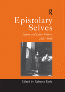 Epistolary Selves: Letters and Letter-Writers, 1600-1945