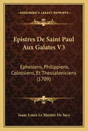 Epistres De Saint Paul Aux Galates V3: Ephesiens, Philippiens, Colossiens, Et Thessaloniciens (1709)