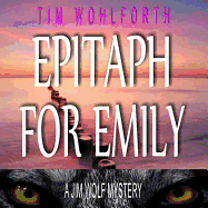 Epitaph for Emily: A Jim Wolf Mystery