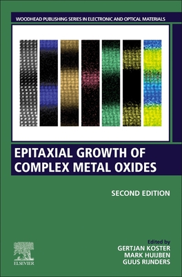 Epitaxial Growth of Complex Metal Oxides - Koster, Gertjan (Editor), and Huijben, Mark (Editor), and Rijnders, Guus (Editor)