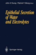 Epithelial Secretion of Water and Electrolytes - Young, John A (Editor), and Wong, Patrick Y D (Editor)