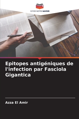 Epitopes antig?niques de l'infection par Fasciola Gigantica - El Amir, Azza