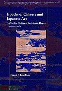 Epochs of Chinese and Japanese Art: Volumes 1 and 2: An Outline History of East Asiatic Design - Fenollosa, Ernest F (Editor)