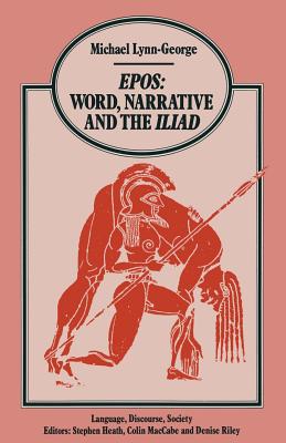 Epos Word, Narrative and the Iliad - Lynn-George, Michael