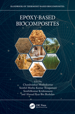 Epoxy-Based Biocomposites - Muthukumar, Chandrasekar (Editor), and Muthu Kumar Thiagamani, Senthil (Editor), and Krishnasamy, Senthilkumar (Editor)