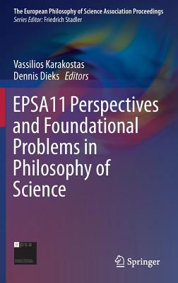 Epsa11 Perspectives and Foundational Problems in Philosophy of Science - Karakostas, Vassilios (Editor), and Dieks, Dennis (Editor)