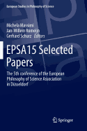 Epsa15 Selected Papers: The 5th Conference of the European Philosophy of Science Association in Dusseldorf