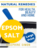 Epsom Salt ***Large Print Edition***: Natural Remedies for Health, Beauty and Home