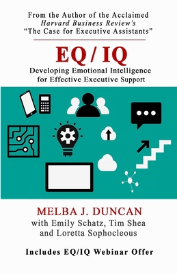 Eq/Iq: Developing Emotional Intelligence for Effective Executive Support - Duncan, Melba J