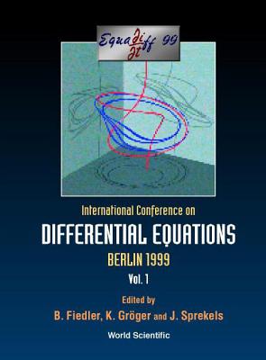 Equadiff 99 - Proceedings of the International Conference on Differential Equations (in 2 Volumes) - Fiedler, Bernold (Editor), and Groger, Konrad (Editor), and Sprekels, Jurgen (Editor)