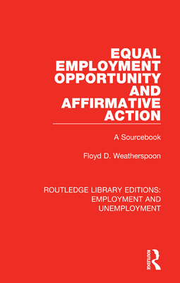 Equal Employment Opportunity and Affirmative Action: A Sourcebook - Weatherspoon, Floyd D.