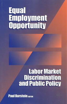 Equal Employment Opportunity: Labor Market Discrimination and Public Policy - Burstein, Paul (Editor)