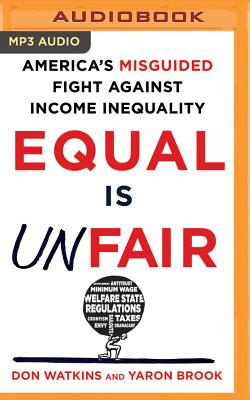 Equal Is Unfair: America's Misguided Fight Against Income Inequality - Watkins, Don, and Brook, Yaron, and Cummings, Jeff (Read by)