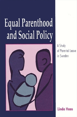 Equal Parenthood and Social Policy: A Study of Parental Leave in Sweden - Haas, Linda