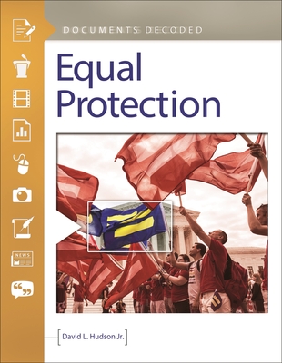 Equal Protection: Documents Decoded - Hudson, David L, Jr., Jd