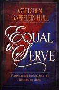 Equal to Serve: Women and Men Working Together Revealing the Gospel - Hull, Gretchen Gaebelein