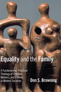 Equality and the Family: A Fundamental, Practical Theology of Children, Mothers, and Fathers, in Modern Societies