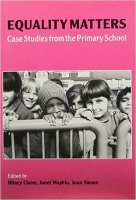 Equality Matters: Case Studies from the Primary School - Claire, Hilary (Editor), and Maybin, Janet (Editor), and Swarbrooke, John (Editor)
