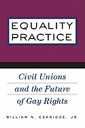 Equality Practice: Civil Unions and the Future of Gay Rights