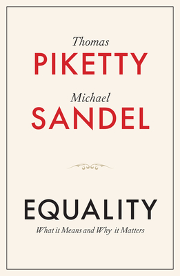 Equality: What It Means and Why It Matters - Piketty, Thomas, and Sandel, Michael J.